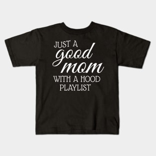 Just A Good Mom With A Hood Playlist Kids T-Shirt